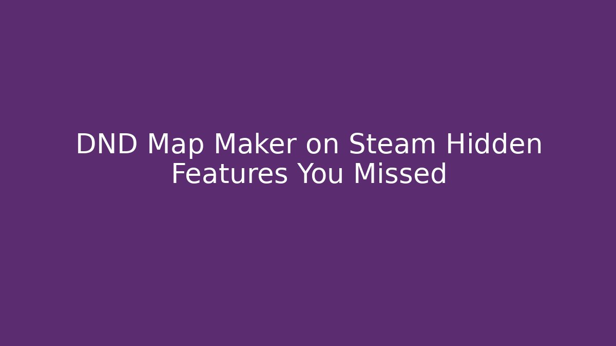 DND Map Maker on Steam Hidden Features You Missed - Create More Assets