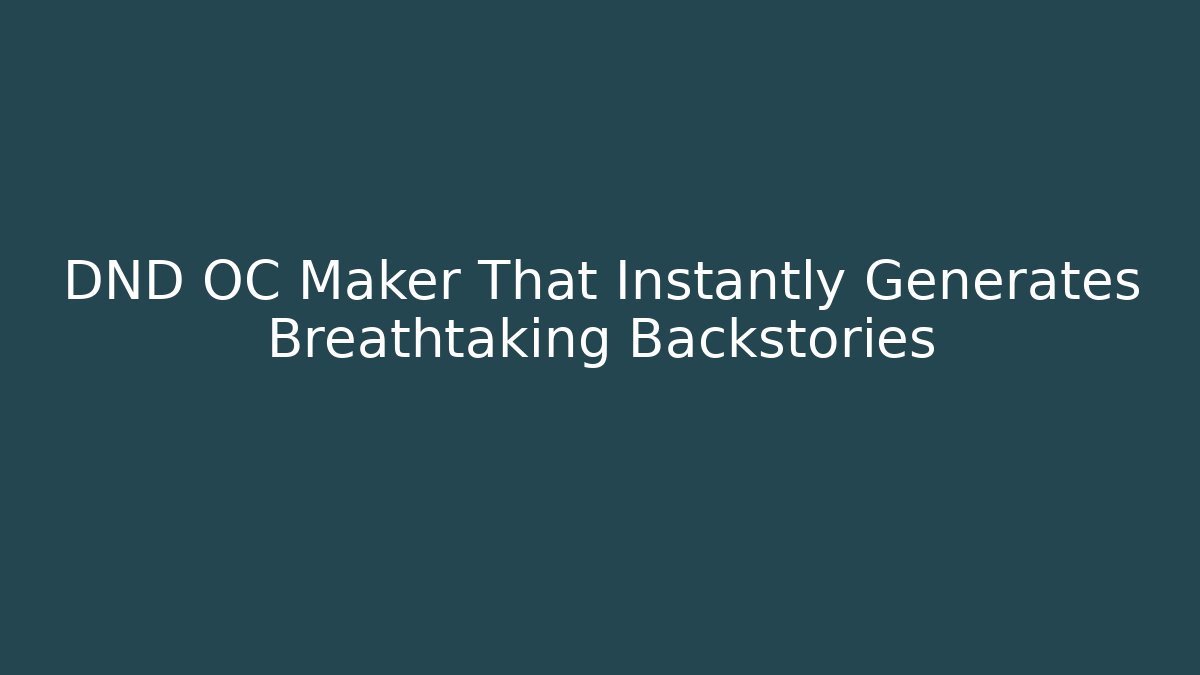 DND OC Maker That Instantly Generates Breathtaking Backstories