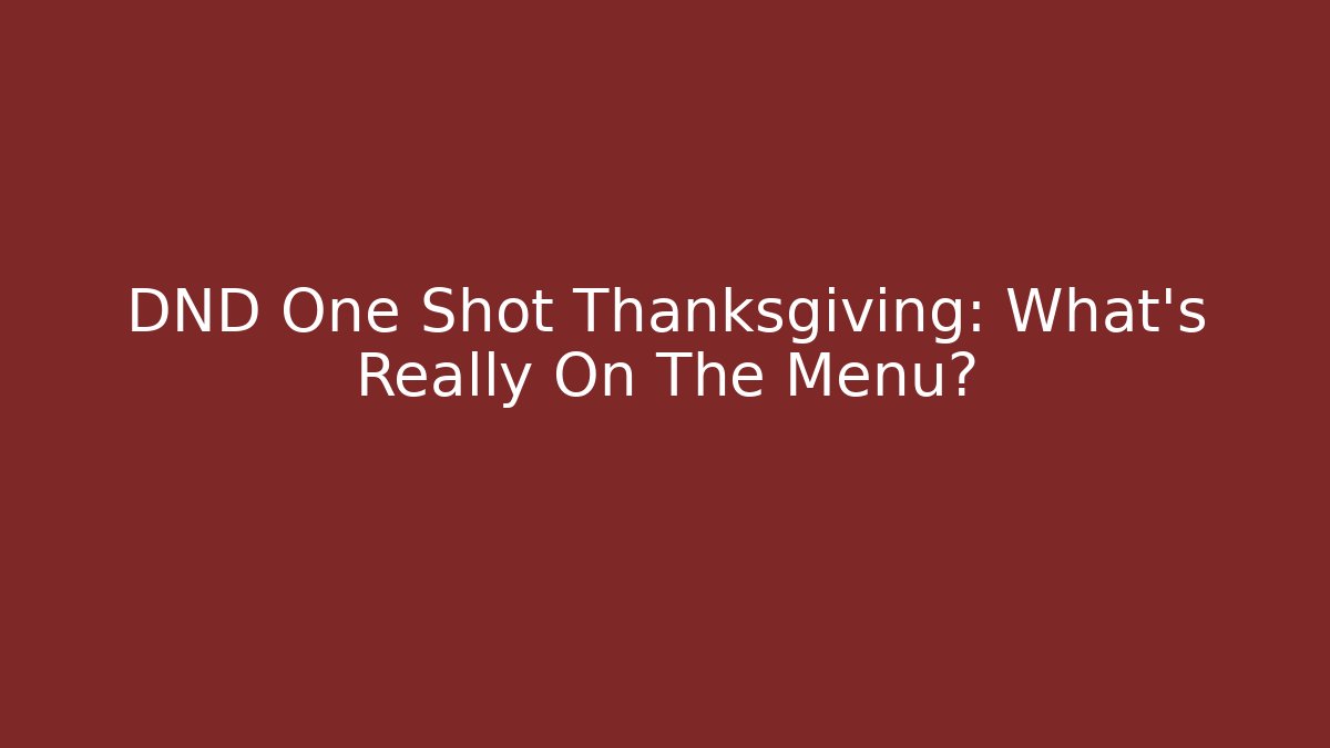 DND One Shot Thanksgiving: What's Really On The Menu?