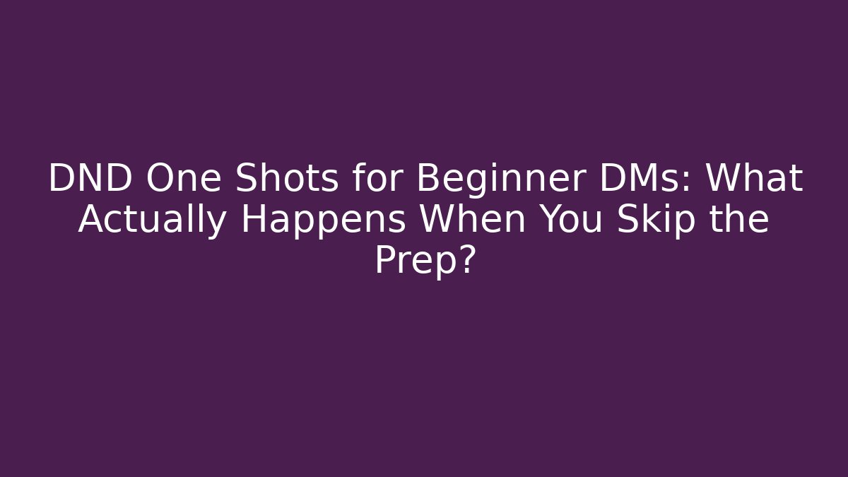 DND One Shots for Beginner DMs: What Actually Happens When You Skip the Prep? - Create More Assets