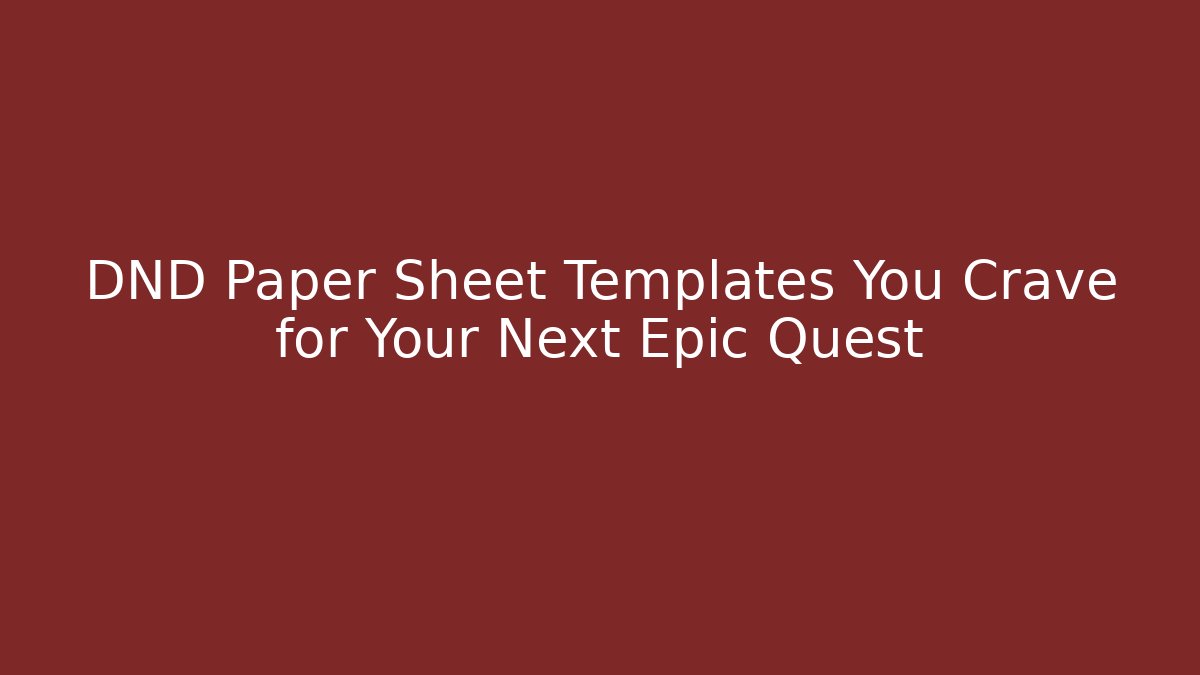 DND Paper Sheet Templates You Crave for Your Next Epic Quest