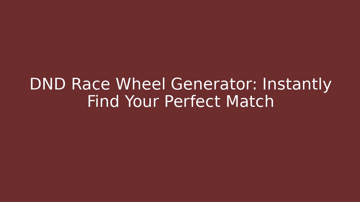 DND Race Wheel Generator: Instantly Find Your Perfect Match