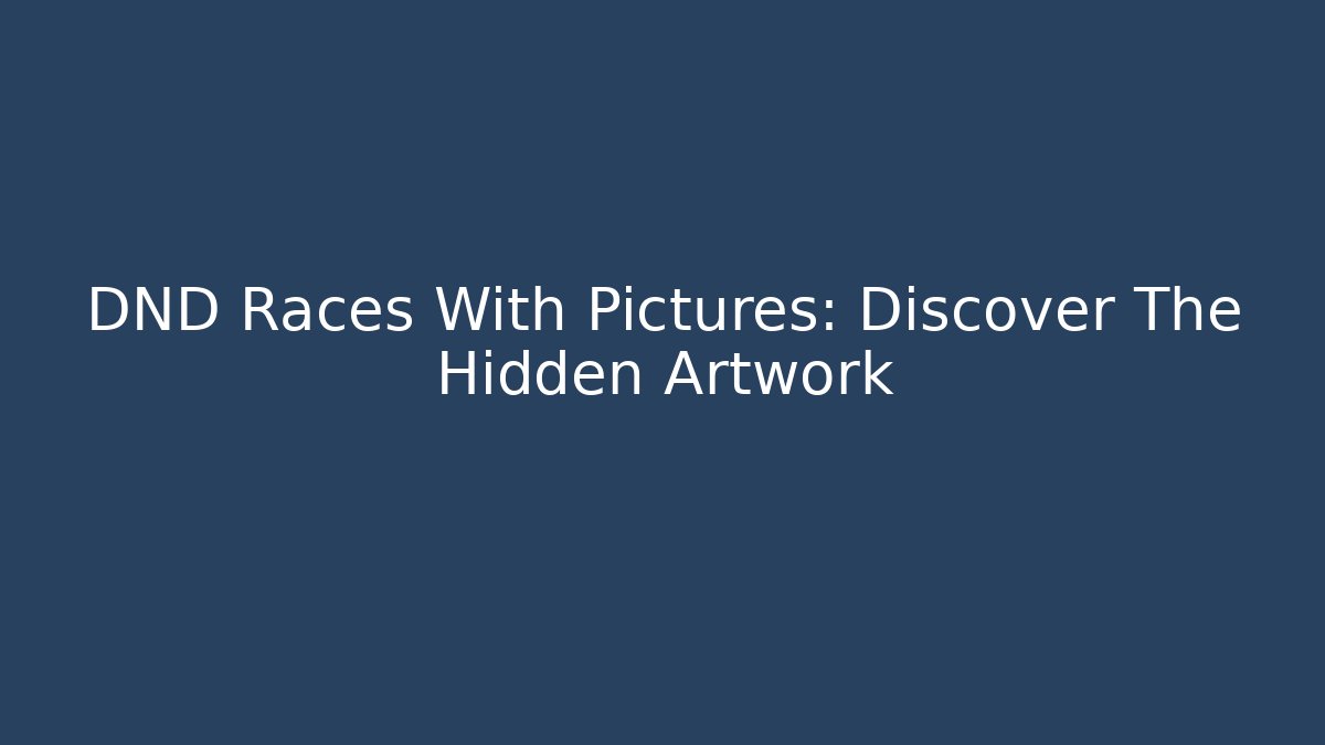 DND Races With Pictures: Discover The Hidden Artwork