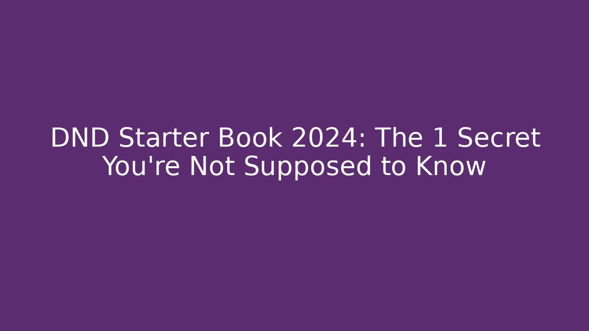 DND Starter Book 2024: The 1 Secret You’re Not Supposed to Know