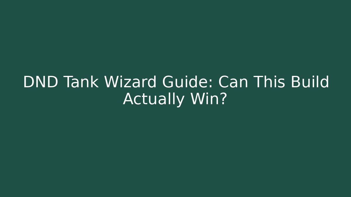 DND Tank Wizard Guide: Can This Build Actually Win? - Create More Assets