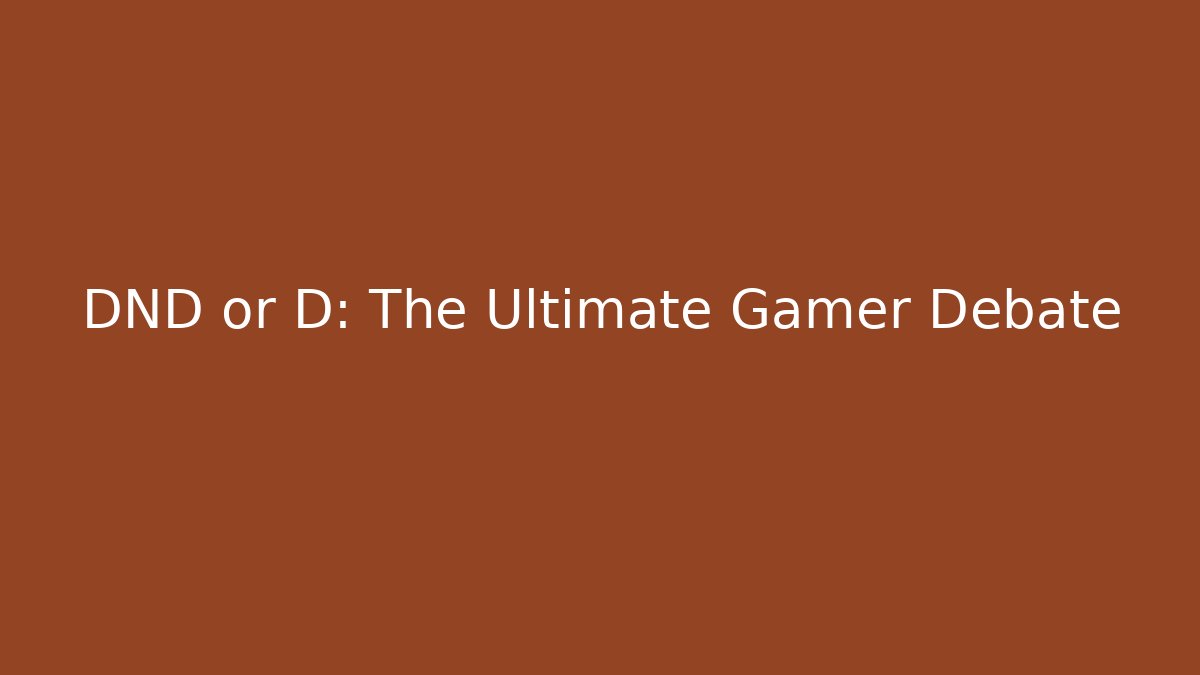DND or D: The Ultimate Gamer Debate - Create More Assets