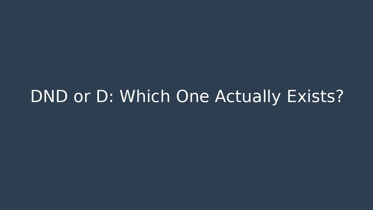 DND or D: Which One Actually Exists?