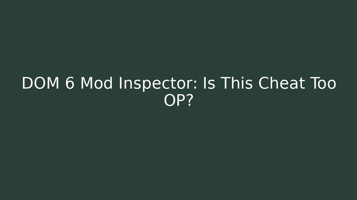 DOM 6 Mod Inspector: Is This Cheat Too OP?