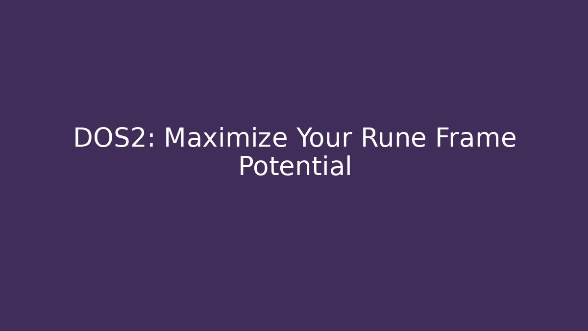 DOS2: Maximize Your Rune Frame Potential - Create More Assets