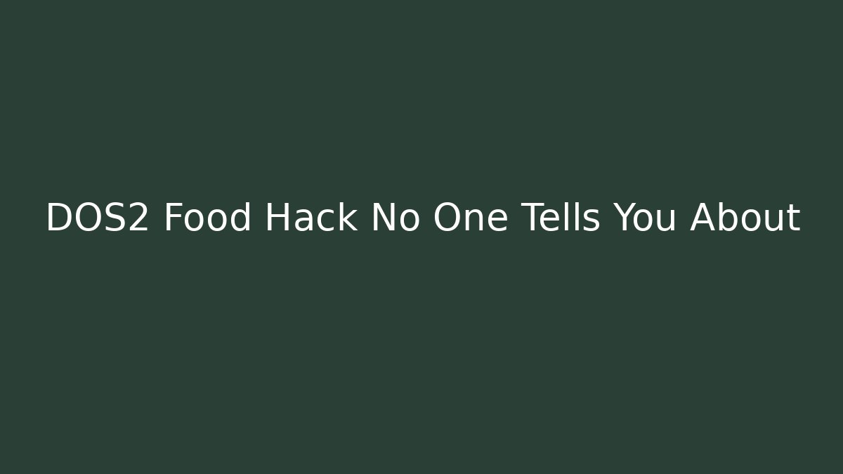 DOS2 Food Hack No One Tells You About