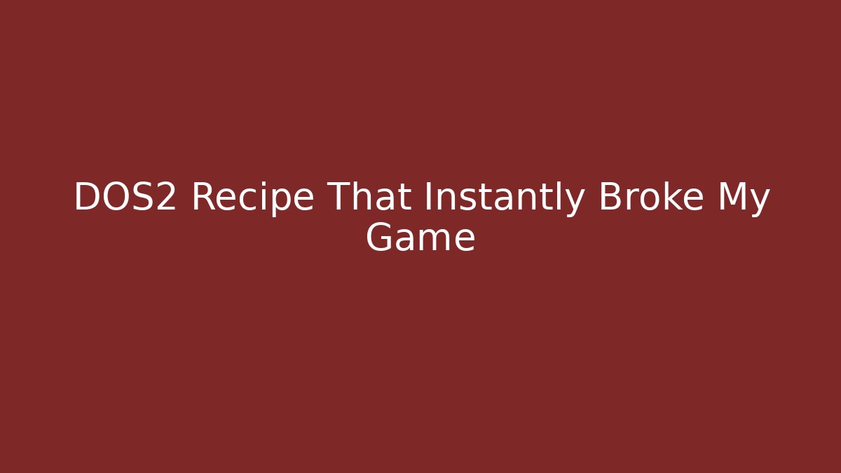 DOS2 Recipe That Instantly Broke My Game - Create More Assets