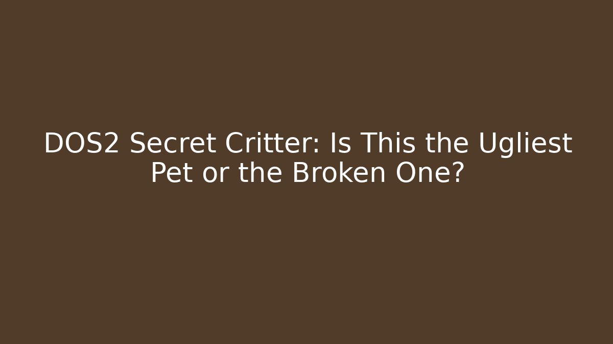 DOS2 Secret Critter: Is This the Ugliest Pet or the Broken One?