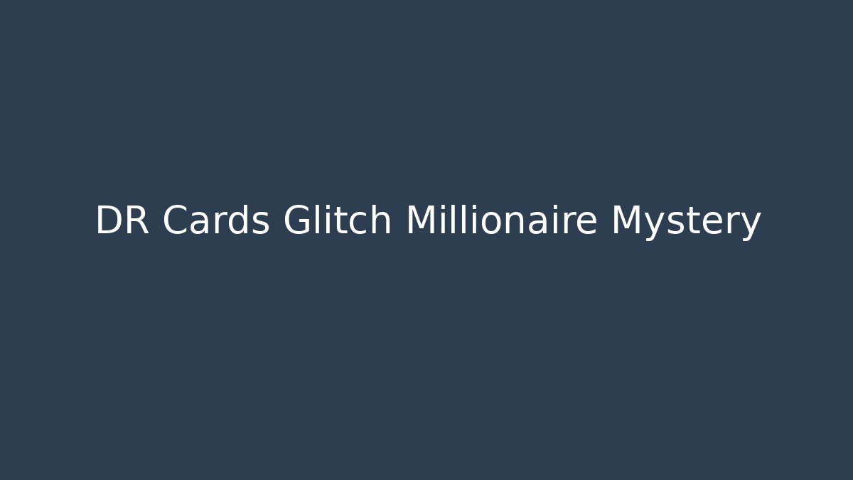 DR Cards Glitch Millionaire Mystery