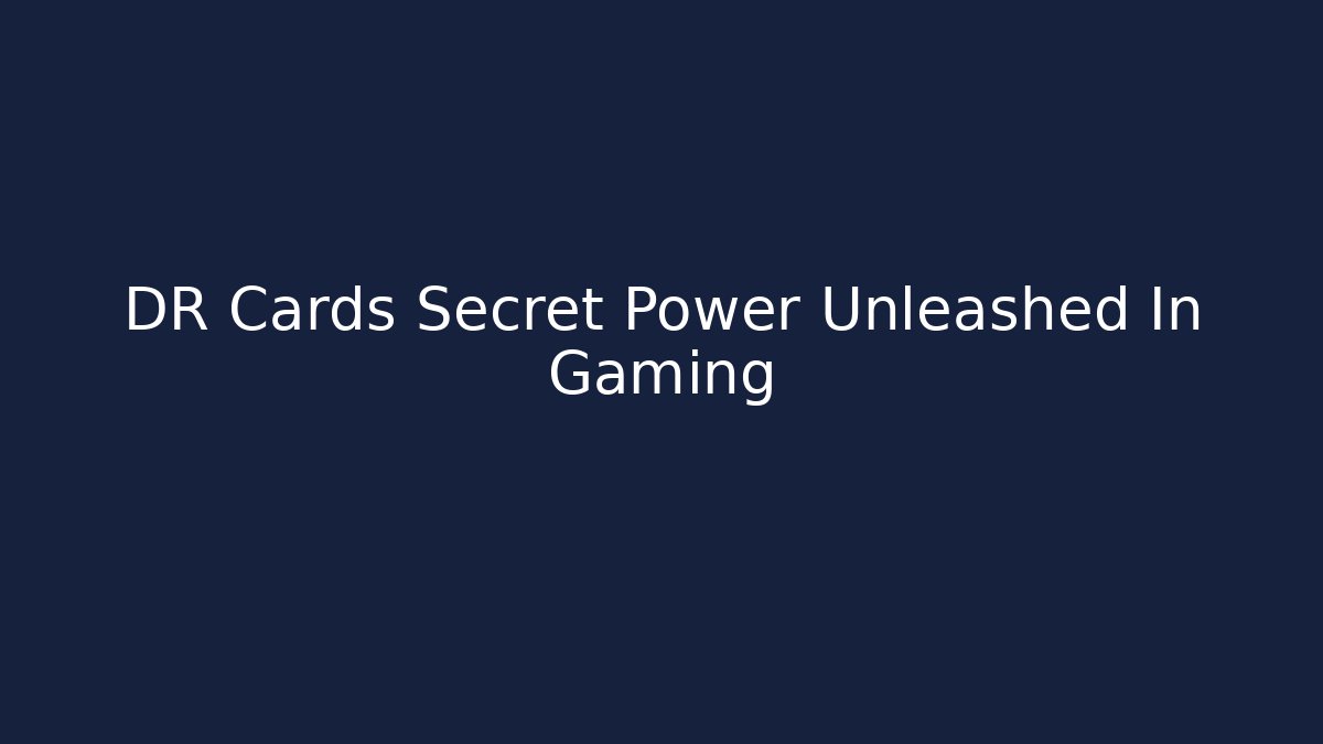 DR Cards Secret Power Unleashed In Gaming