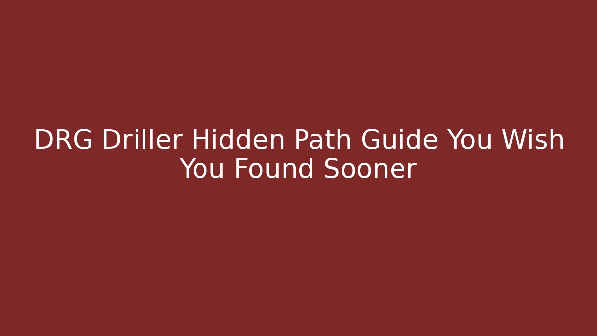 DRG Driller Hidden Path Guide You Wish You Found Sooner - Create More Assets