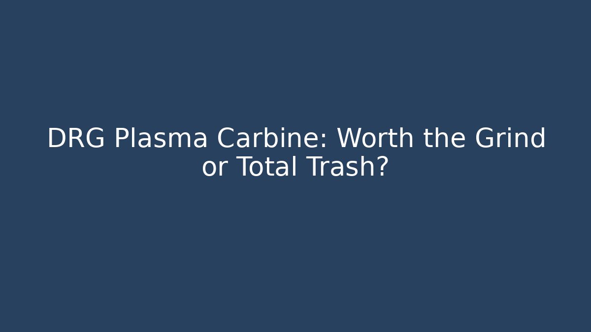 DRG Plasma Carbine: Worth the Grind or Total Trash? - Create More Assets