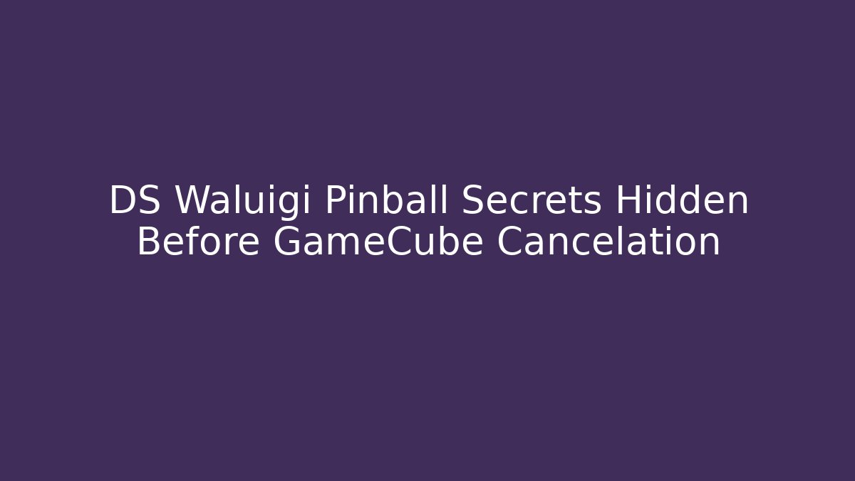 DS Waluigi Pinball Secrets Hidden Before GameCube Cancelation