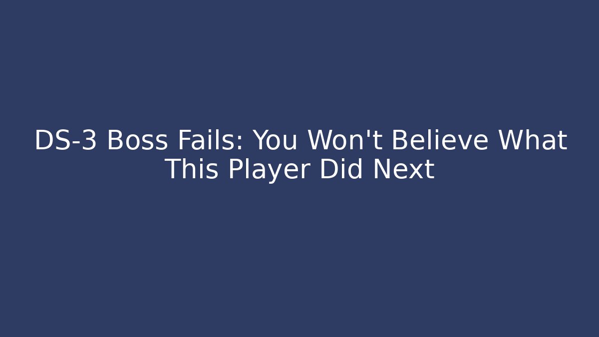 DS-3 Boss Fails: You Won't Believe What This Player Did Next