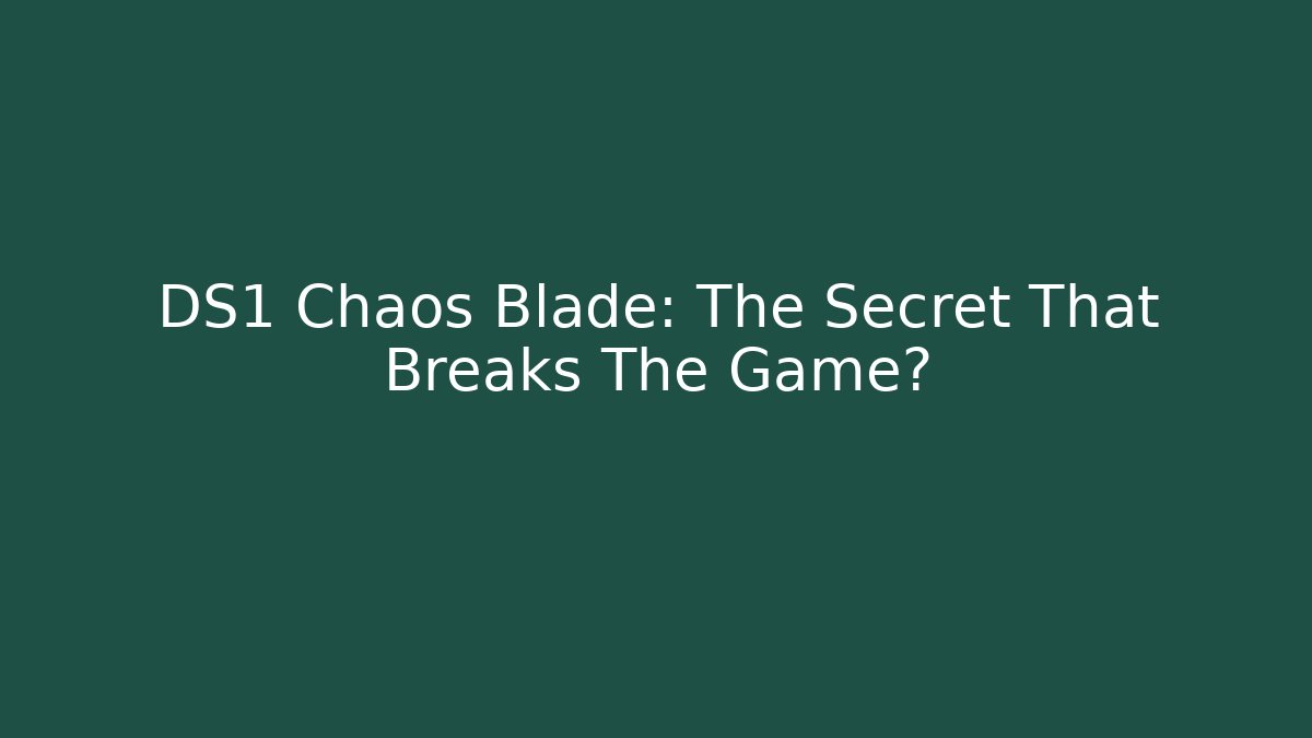 DS1 Chaos Blade: The Secret That Breaks The Game?