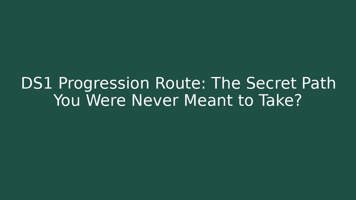 DS1 Progression Route: The Secret Path You Were Never Meant to Take?