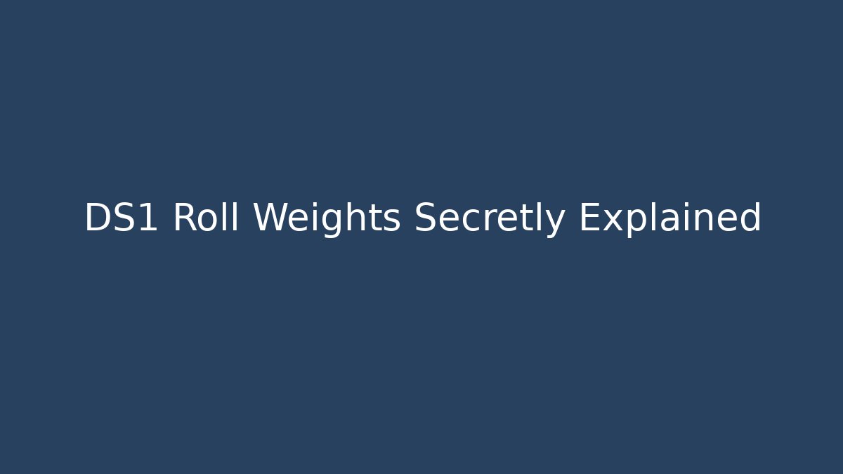 DS1 Roll Weights Secretly Explained - Create More Assets