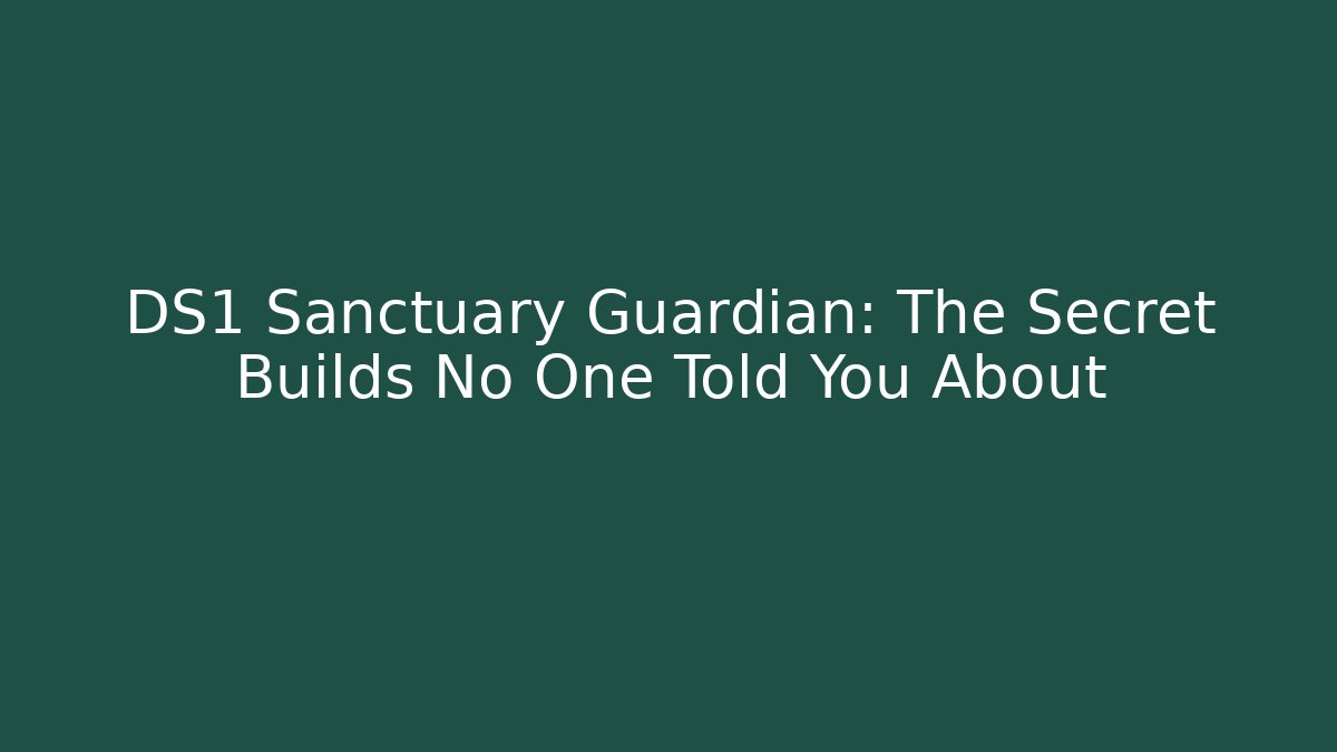 DS1 Sanctuary Guardian: The Secret Builds No One Told You About