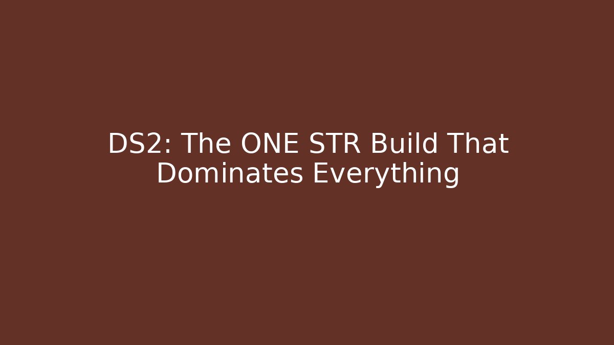 DS2: The ONE STR Build That Dominates Everything - Create More Assets