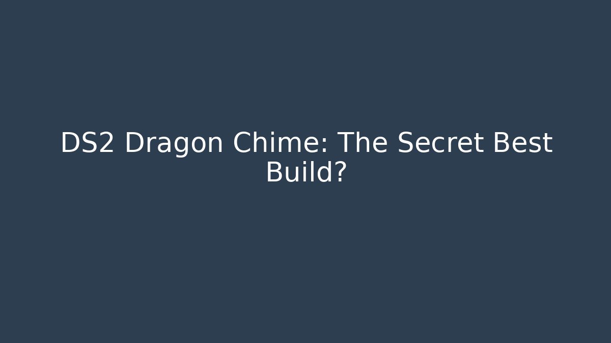 DS2 Dragon Chime: The Secret Best Build?