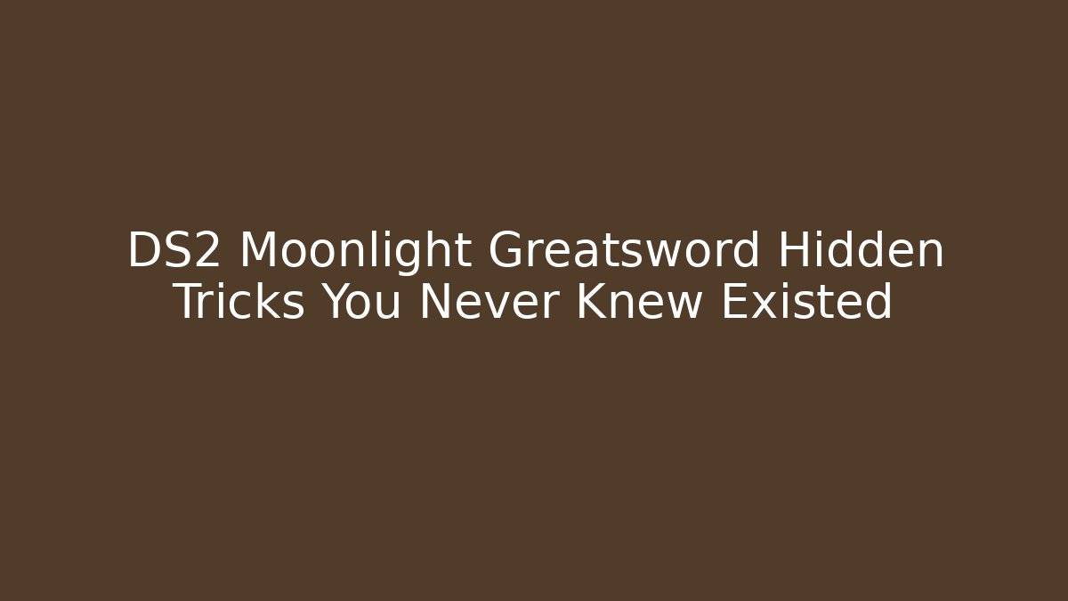 DS2 Moonlight Greatsword Hidden Tricks You Never Knew Existed