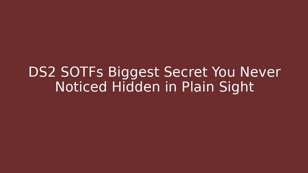 DS2 SOTFs Biggest Secret You Never Noticed Hidden in Plain Sight