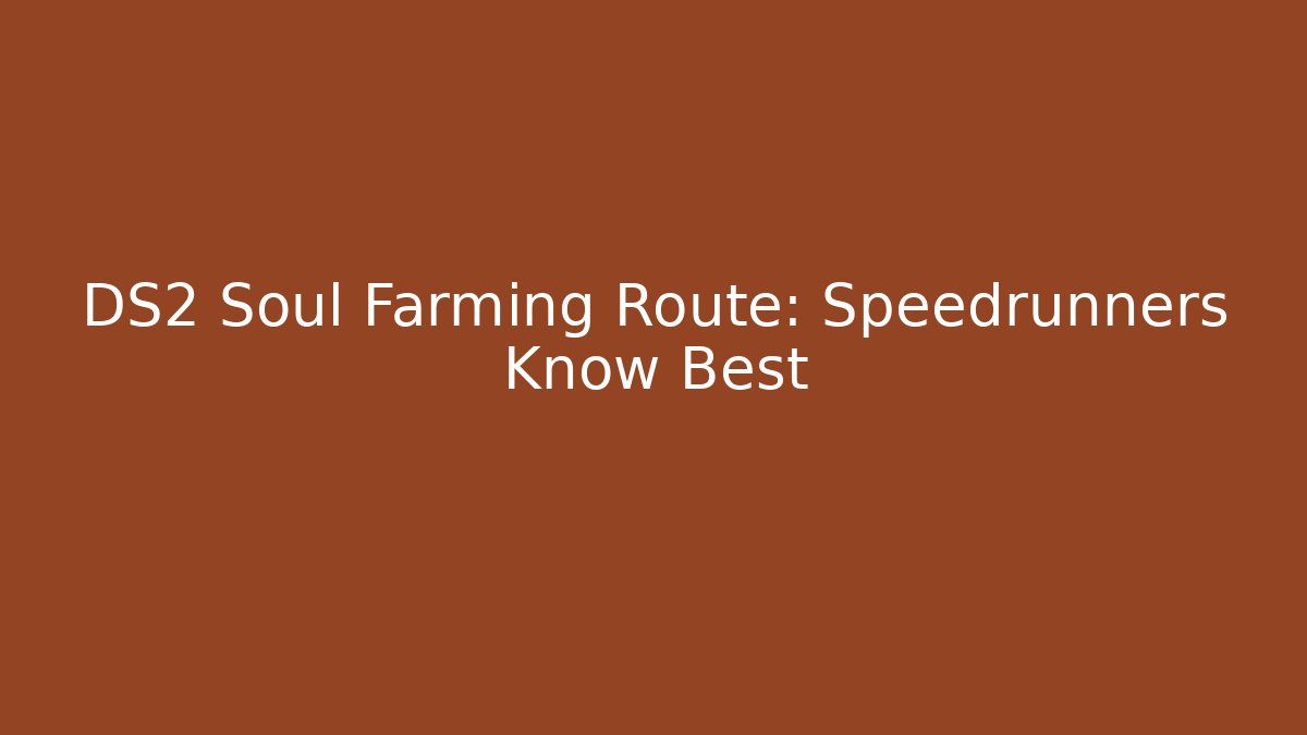DS2 Soul Farming Route: Speedrunners Know Best