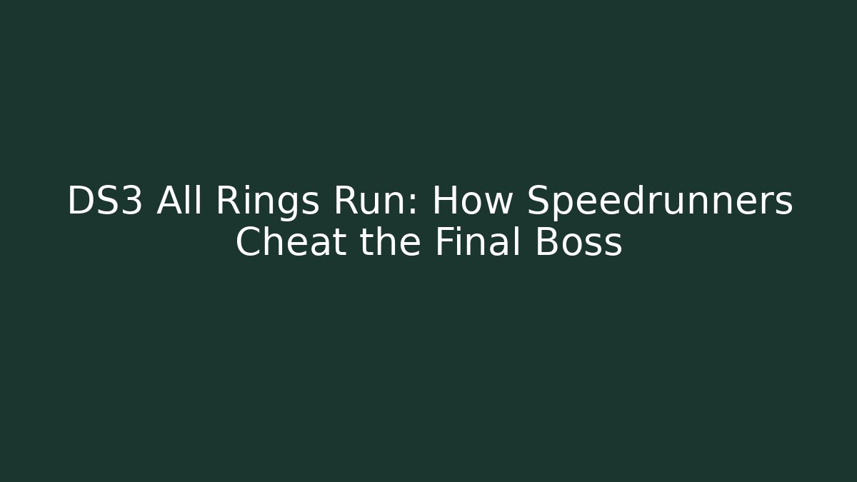 DS3 All Rings Run: How Speedrunners Cheat the Final Boss