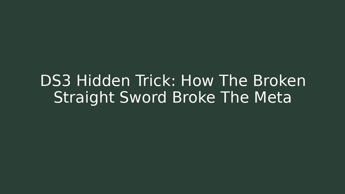 DS3 Hidden Trick: How The Broken Straight Sword Broke The Meta