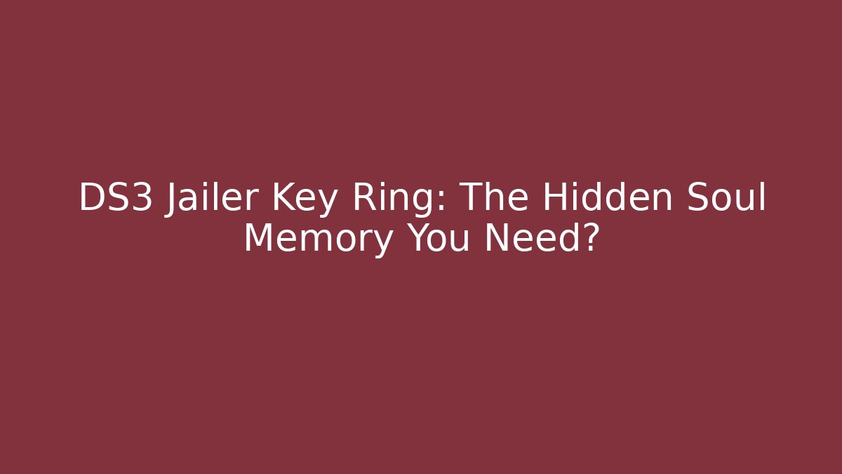 DS3 Jailer Key Ring: The Hidden Soul Memory You Need? - Create More Assets