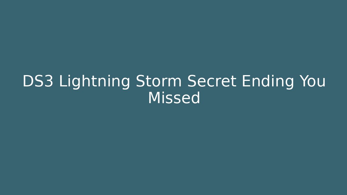 DS3 Lightning Storm Secret Ending You Missed