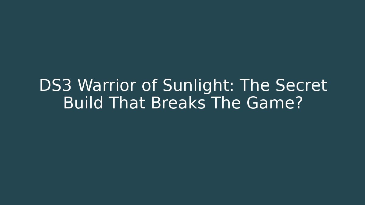 DS3 Warrior of Sunlight: The Secret Build That Breaks The Game?