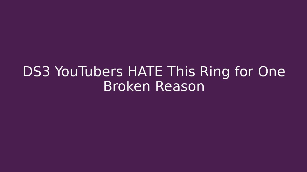 DS3 YouTubers HATE This Ring for One Broken Reason - Create More Assets