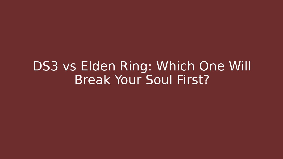 DS3 vs Elden Ring: Which One Will Break Your Soul First? - Create More Assets