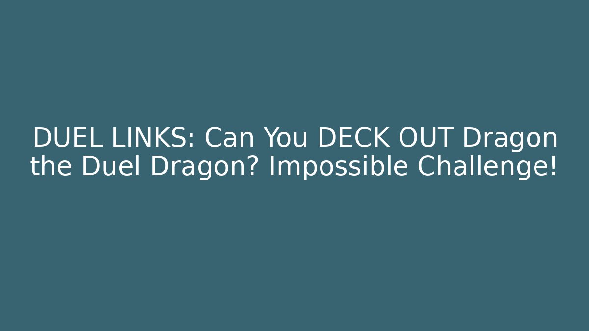 DUEL LINKS: Can You DECK OUT Dragon the Duel Dragon? Impossible Challenge!