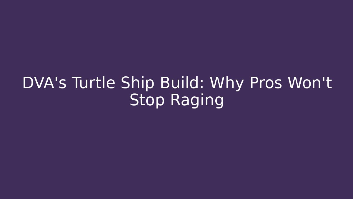 DVA's Turtle Ship Build: Why Pros Won't Stop Raging