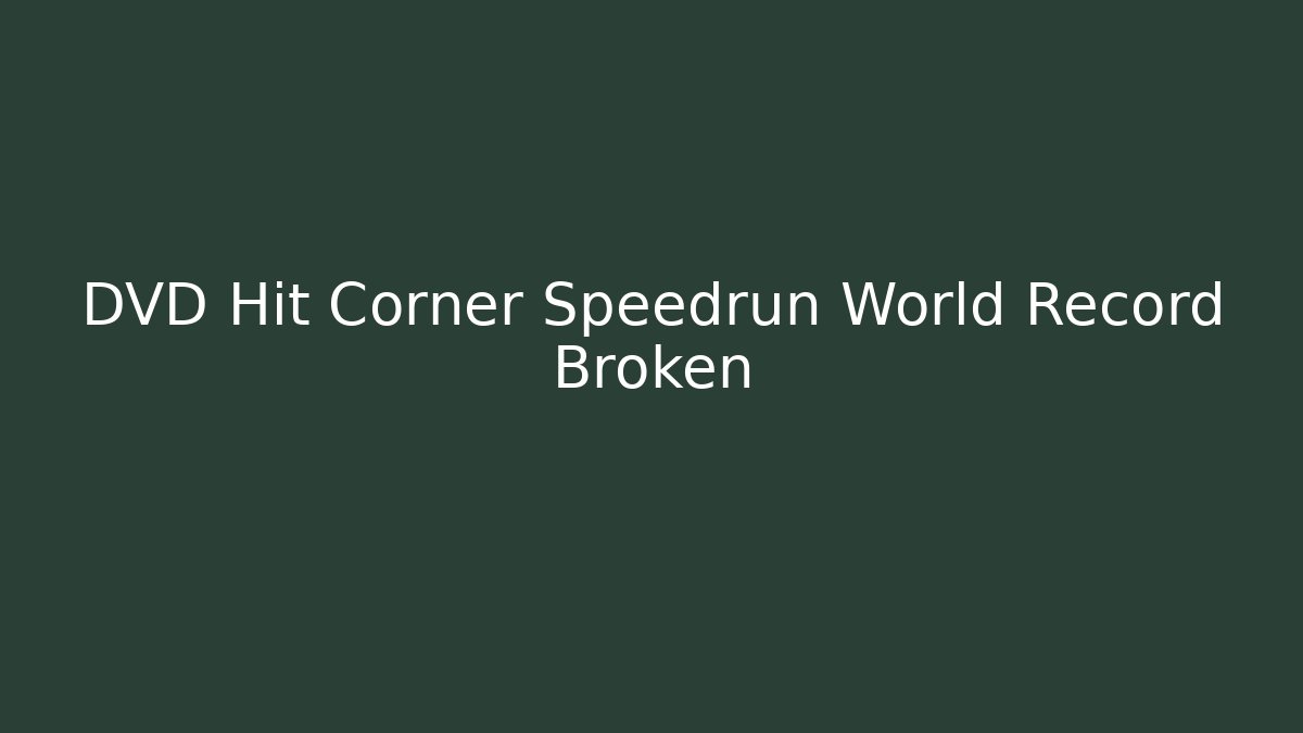 DVD Hit Corner Speedrun World Record Broken