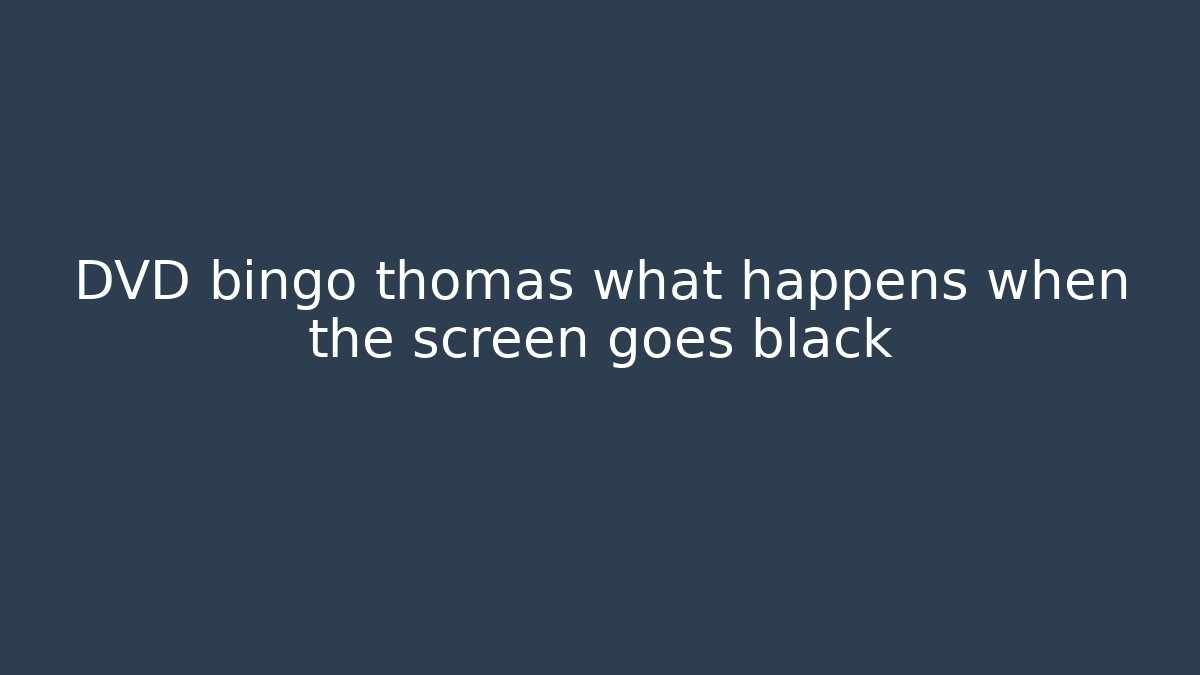 DVD bingo thomas what happens when the screen goes black