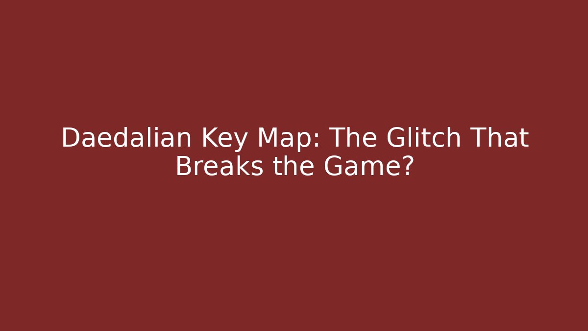 Daedalian Key Map: The Glitch That Breaks the Game?