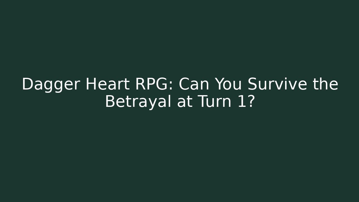 Dagger Heart RPG: Can You Survive the Betrayal at Turn 1?