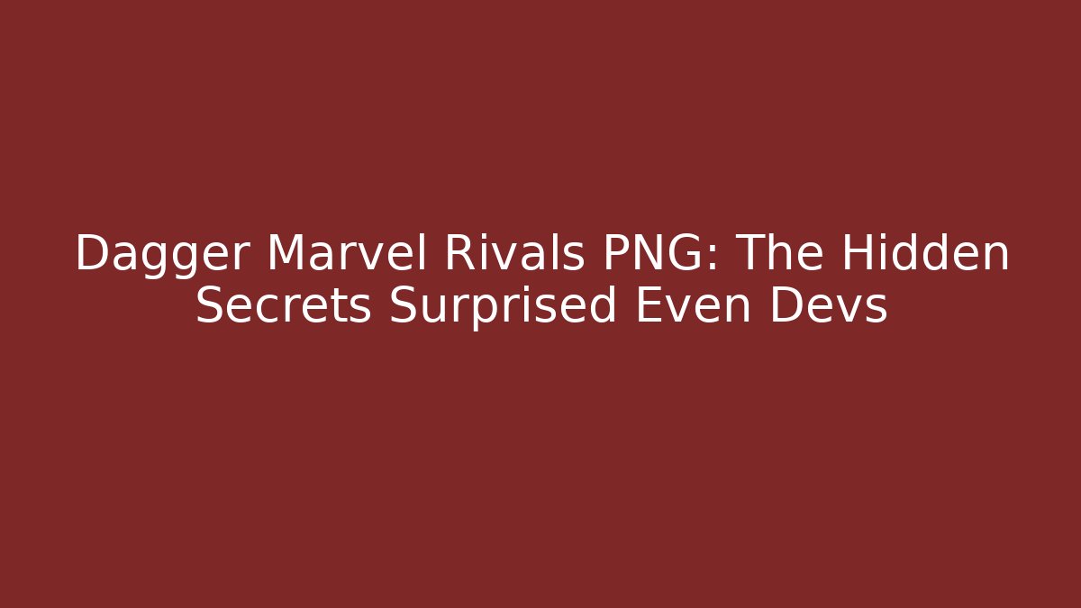 Dagger Marvel Rivals PNG: The Hidden Secrets Surprised Even Devs