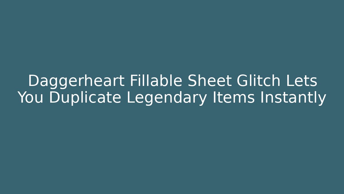 Daggerheart Fillable Sheet Glitch Lets You Duplicate Legendary Items Instantly