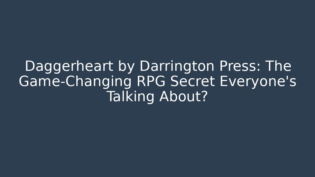 Daggerheart by Darrington Press: The Game-Changing RPG Secret Everyone’s Talking About?