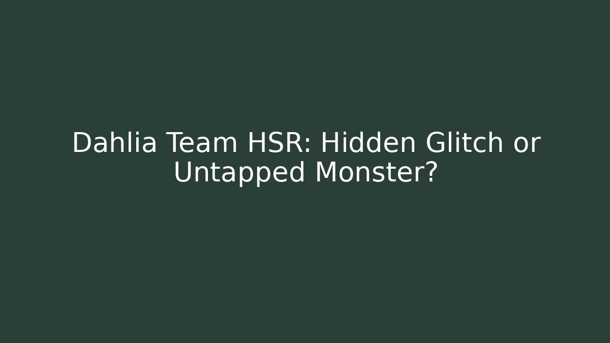 Dahlia Team HSR: Hidden Glitch or Untapped Monster?