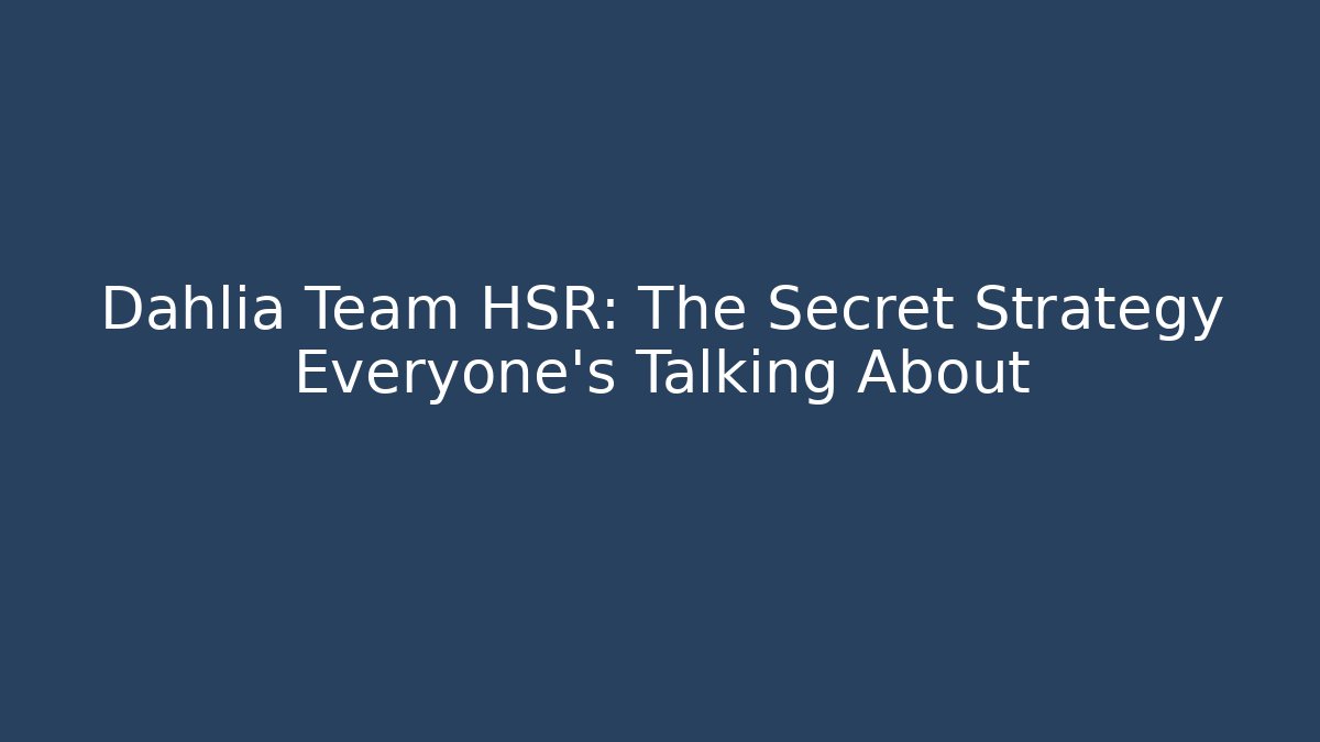 Dahlia Team HSR: The Secret Strategy Everyone’s Talking About