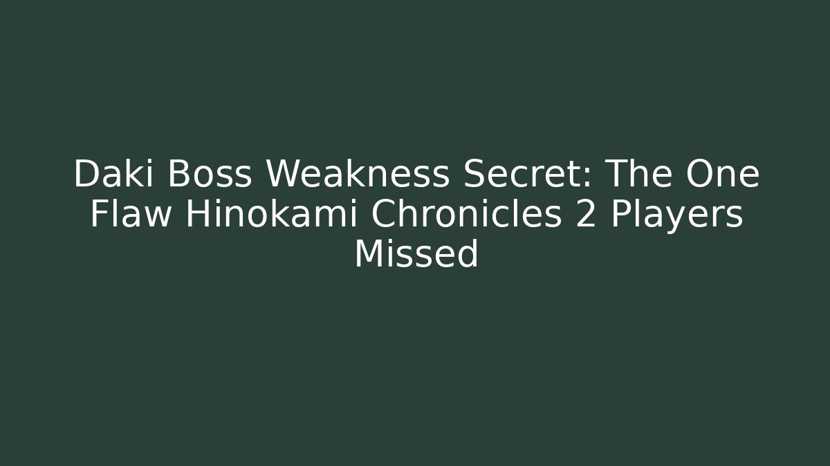 Daki Boss Weakness Secret: The One Flaw Hinokami Chronicles 2 Players Missed